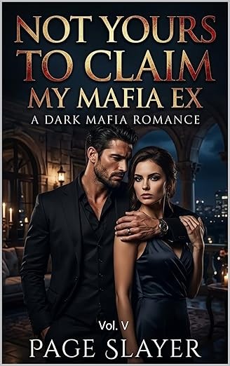Not Yours To Claim, My Mafia Ex : A Dark Mafia Romance: Volume-V